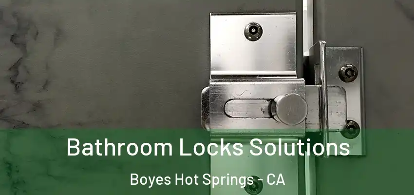  Bathroom Locks Solutions Boyes Hot Springs - CA