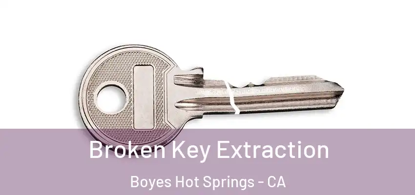  Broken Key Extraction Boyes Hot Springs - CA