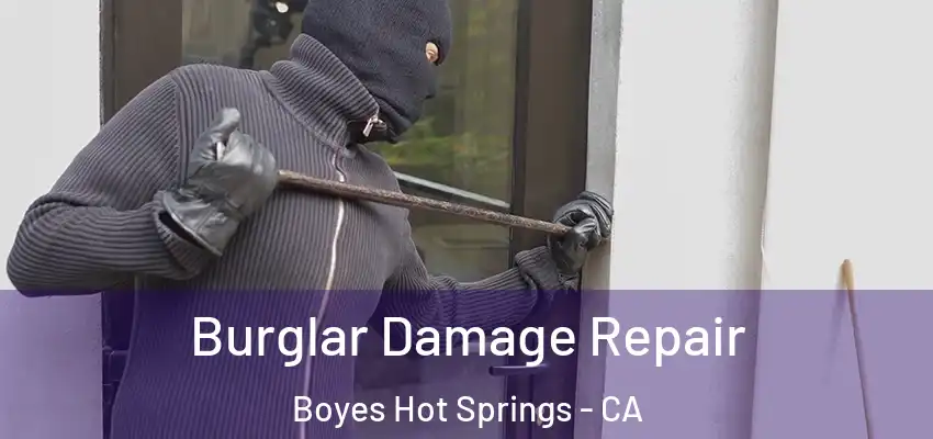  Burglar Damage Repair Boyes Hot Springs - CA