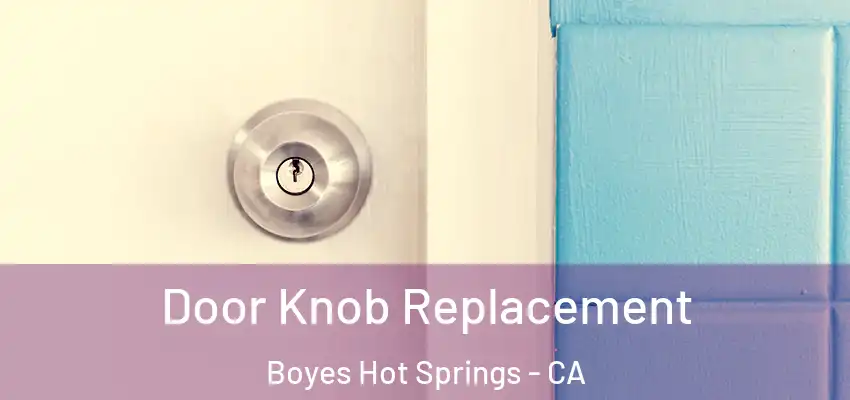  Door Knob Replacement Boyes Hot Springs - CA