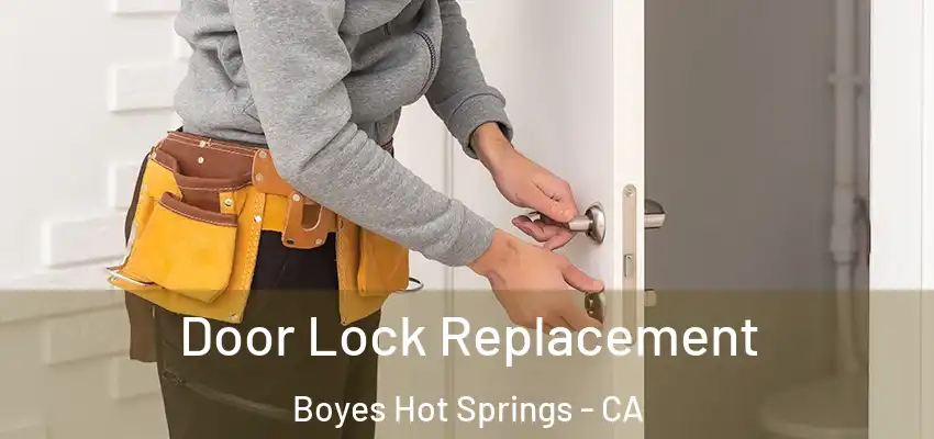  Door Lock Replacement Boyes Hot Springs - CA